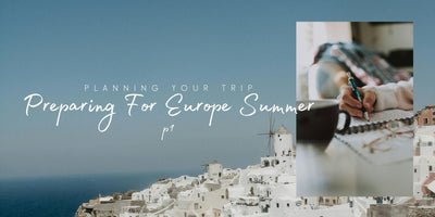 Preparing For Europe Summer: Planning Your Trip (P.1)