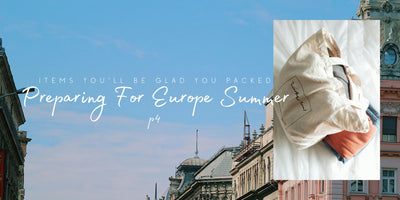 Preparing For Europe Summer: Items You'll Be Glad You Packed (P.4)